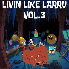Livin Like Larry Vol. 3