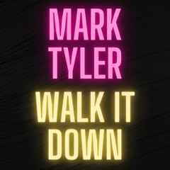 Mark Tyler X Walk It Down