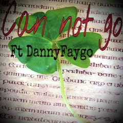 can not go Ft dannyfaygo (prod Bleachcraft)