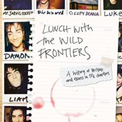 Access KINDLE 📂 Lunch With The Wild Frontiers: A History Of Britpop And Excess In 13