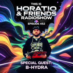 This Is Horatio & Radioshow Episode 452 + Special Guest B-Hydra
