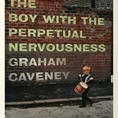 [VIEW] KINDLE 📌 The Boy with the Perpetual Nervousness: A Memoir by  Graham Caveney