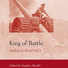 ❤️ Read King of Battle: Artillery in World War I (History of Warfare, 108) by  Sanders Marble