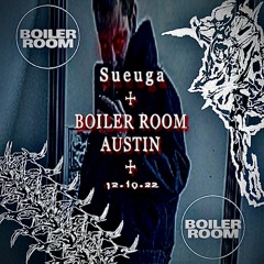 Sueuga - Boiler Room Austin Mix - 12.10.22