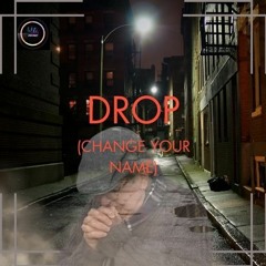 Drop (Change Your Name)
