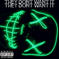 THEY DONT WANT IT