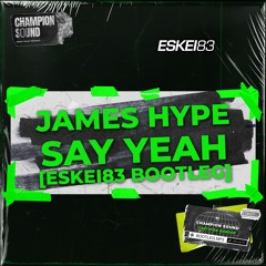 JAMES HYPE - SAY YEAH [ESKEi83 BOOTLEG]