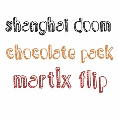 Shanghai Doom - Chocolate Pack (Mart!x Flip)