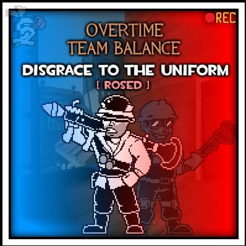 [ Overtime : Team Balance ] Disgrace To The Uniform [ Rosed ]