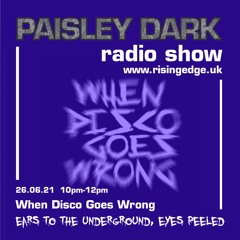 When Disco Goes Wrong - Paisley Dark Radio Show 26.06.21