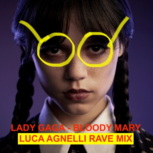 Stream Lady Gaga Bloody Mary (LUCA AGNELLI RAVE MIX) free download by