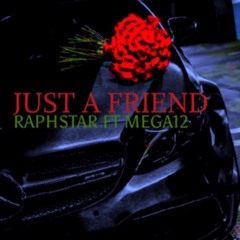 Raphstar ft Mega 12 - Just A Friend