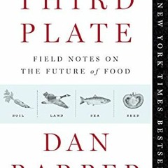 Get [EBOOK EPUB KINDLE PDF] The Third Plate: Field Notes on the Future of Food by  Dan Barber 📮