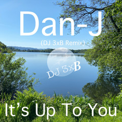 Dan-J - It’s Up To You (DJ 3xB Remix)