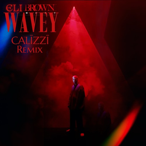 WAVEY-Eli Brown-CALĪZZĪ Remix