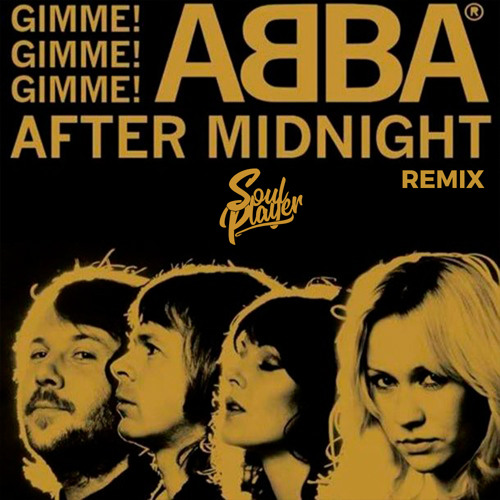 Stream ABBA - Gimme! Gimme! Gimme! (A Man After Midnight) Soul Player Remix  [FREE DOWNLOAD] by SOUL PLAYER | Listen online for free on SoundCloud