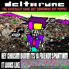 [Deltarune: TGSBSOffPuppet] HEY CHRIS BUD!!!! ITS YA FRIEND SPAMTIM!!! IT LOOKS LIKE