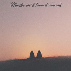 Maybe We'll Turn It Around - 02:11:2025, 21.27_5.wav
