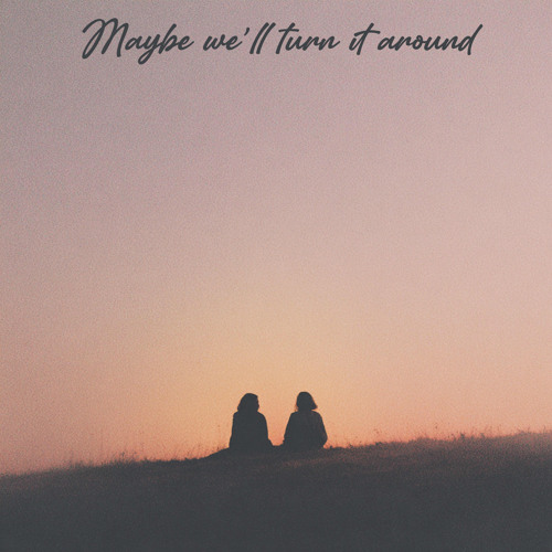 Maybe We'll Turn It Around - 02:11:2025, 21.27_5.wav