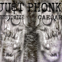 JU$T PHONK! (Prod. By CAE$AR & Kustomize)