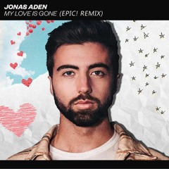 Jonas Aden - My Love Is Gone (Epic! Club Remix)
