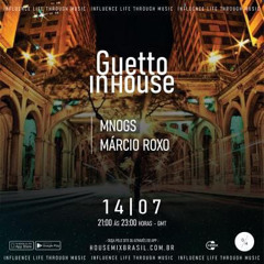 House Music - Marcelo Nogueira - MNOGS | GUETTO in HOUSE EP 124(Jul/23)