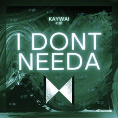 I Dont Needa