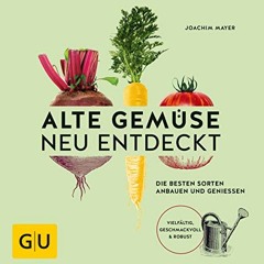 Alte Gemüse neu entdeckt: Die besten Sorten anbauen und genießen. Vielfältig. geschmackvoll & robu