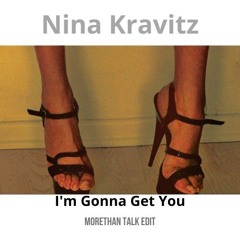 Nina Kravitz - I'm Gonna Get You (Morethan Talk Edit)