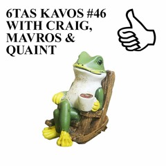 6TAS KAVOS #46 WITH CRAIG, MAVROS & QUAINT