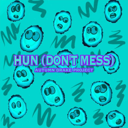 Hun (Don't Mess) - Autumn Drake Project