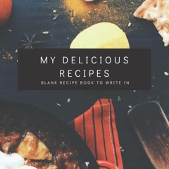 (⚡READ⚡) PDF✔ My Delicious Recipes : Blank Recipe Book To Write In: my recipes k