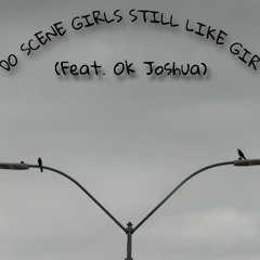 DO SCENE GIRLS STILL LIKE GIR (Feat. Ok Joshua)