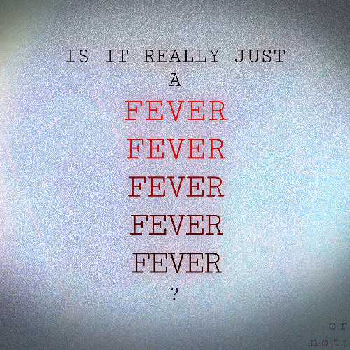 Is It Really Just a Fever