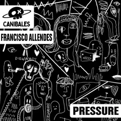 Francisco Allendes - Pressure [Canibales]