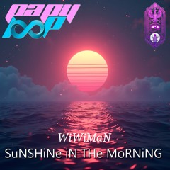 WiWiMaN - SuNSHiNe iN THe MoRNiNG ! [FeaT @LaDeeLooP CaSaBLaNCa]