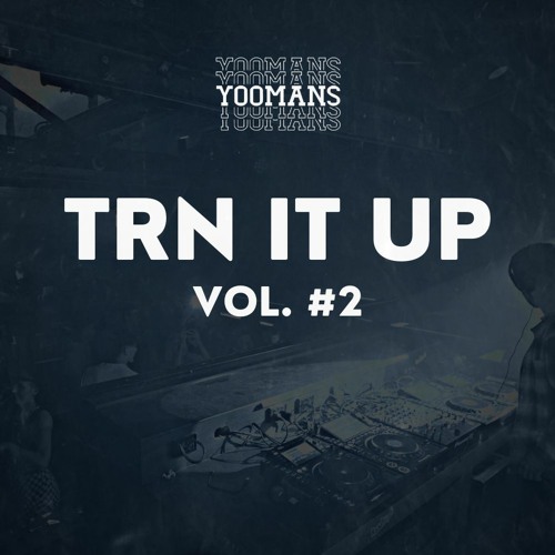 YOOMANS Presents - Trn It Up #2