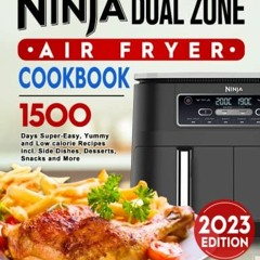 [VIEW] [EBOOK EPUB KINDLE PDF] The 2023 Ninja Dual Zone Air Fryer Cookbook: 1500 Days