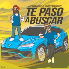 Te Paso A Buscar - Antonio Vigon feat. JOHNNY TRUMBONE