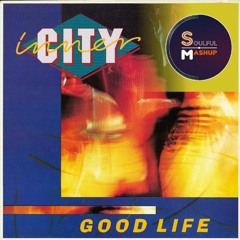 Good Life - Inner City (Soulful Mashup)