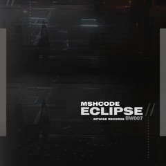 mshcode - Eclipse (clip)(BW007)(Out Now on Bitwise Records)