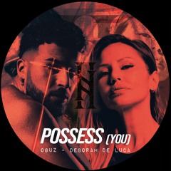 POSSESS (YOU) -  OGUZ, Deborah De Luca
