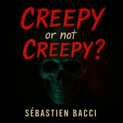 Creepy or not creepy