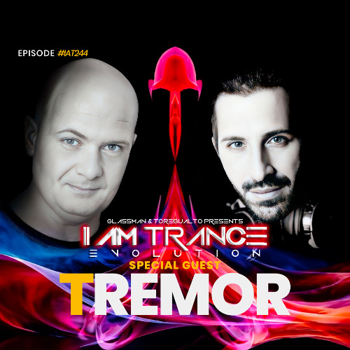 I Am Trance, Evolution - 244 with Glassman & Toregualto special guest: Tremor