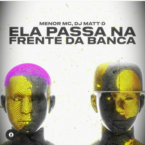 Ela Passa na Frente da Banca (DJ Matt-d & Menor Mc