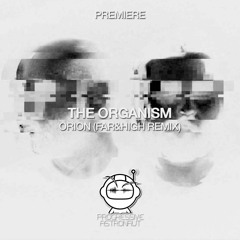 PREMIERE: The Organism - Orion (Far&High Remix) [Organic Tunes]