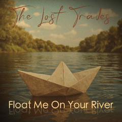 Float Me On Your River