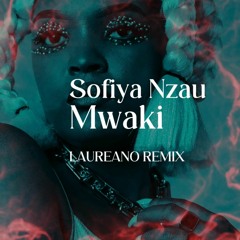 Sofiya Nzau - Mwaki (Laureano Remix)