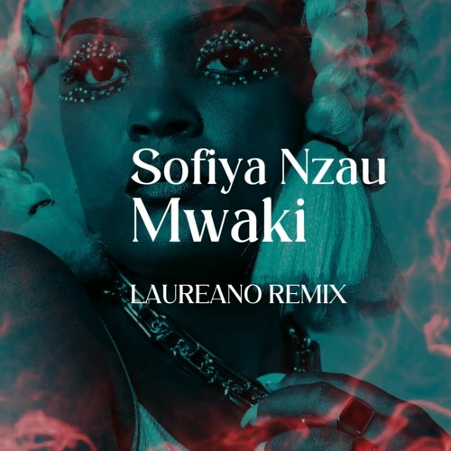 Sofiya Nzau - Mwaki (Laureano Remix)
