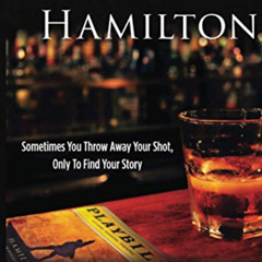 [Free] KINDLE 📃 Life at Hamilton: Sometimes You Throw Away Your Shot, Only to Find Y